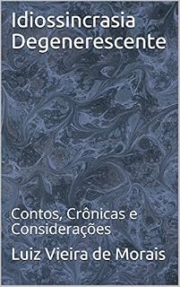 Livro Idiossincrasia Degenerescente: Contos, Crônicas e Considerações