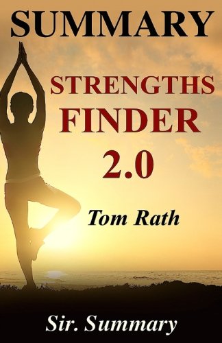 Summary - StrengthsFinder 2.0: By Tom Rath - A Chapter by Chapter Summary