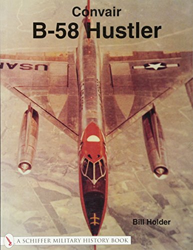 Convair B-58 Hustler (Schiffer Military History Book) by Bill Holder