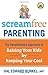 Screamfree Parenting: The Revolutionary Approach to Raising Your Kids by Keeping Your Cool - Book by Hal Runkel