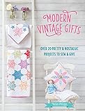 Modern Vintage Gifts: Over 20 Pretty and Nostalgic Gifts to Sew and Give by Helen Philipps
