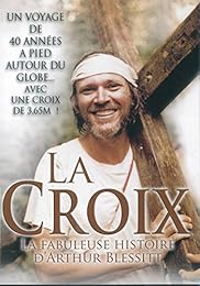 La Croix / La Fabuleuse Histoire D'arthur Blessitt