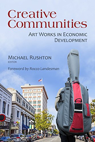 Creative Communities: Art Works in Economic Development by Michael Rushton, Rocco Landesman
