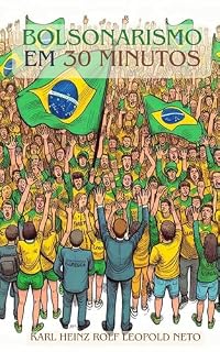 Livro Bolsonarismo em 30 minutos: Uma imersão rápida e abrangente no fenômeno político que transformou o Brasil