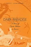 "Dark Paradise A History of Opiate Addiction in America" av David T Courtwright