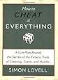 How to Cheat at Everything: A Con Man Reveals the Secrets of the Esoteric Trade of Cheating, Scams, and Hustles