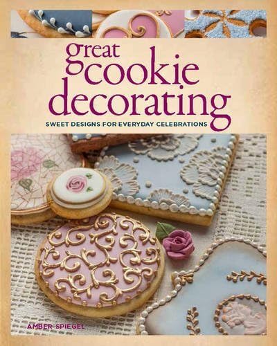 Great Cookie Decorating: Sweet Designs for Everyday Celebrations by Amber Spiegel (2016-11-07) Paperback – 1894