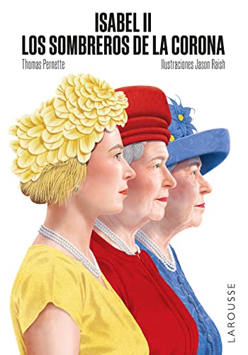 Isabel II. Los sombreros de la Corona (LAROUSSE - Libros Ilustrados/ Prácticos - Arte y cultura) (Spanish Edition)