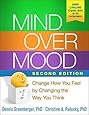 Mind Over Mood, Second Edition: Change How You Feel by Changing the Way You Think