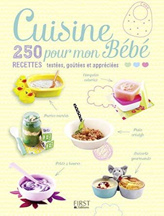Amazon Com Cuisine Pour Mon Bebe 250 Recettes Testees Goutees Et Appreciees French Edition Ebook Collectif Kindle Store
