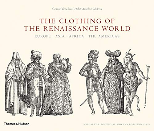 Cesare Vecellio Costumes Book - The Clothing of the Renaissance World: Europe - Asia - Africa -