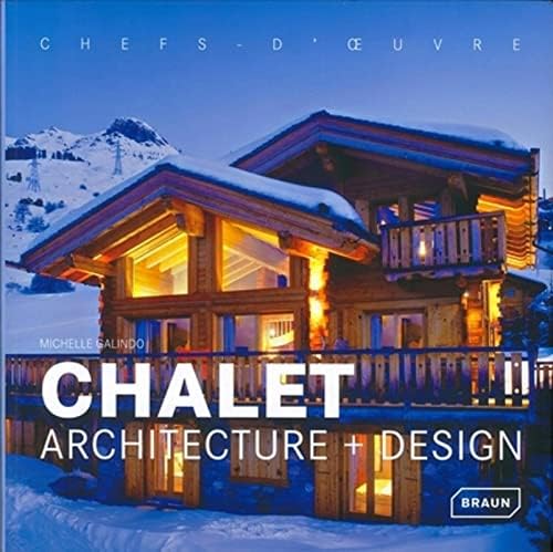 Chalet : Architecture + Design: Chefs d'oeuvre.