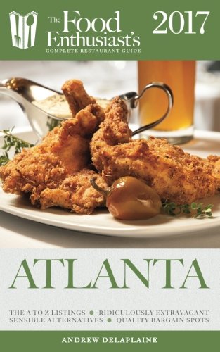 Download Atlanta - 2017 (The Food Enthusiast's Complete Restaurant Guide)