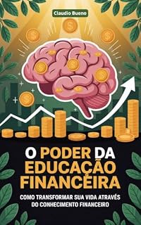 Livro O Poder da Educação Financeira: Como Transformar sua Vida Através do Conhecimento Financeiro