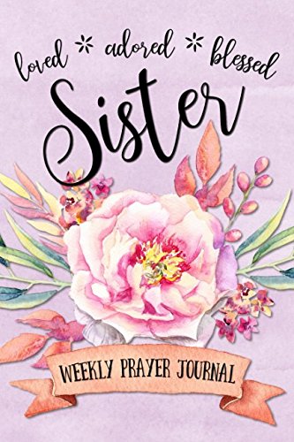 Loved Adored Blessed Sister Weekly Prayer Journal by Shalana Frisby