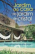 JARDIM DA CASA DO JARDIM DE CRISTAL: 1 (Portuguese Edition)