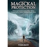 Magickal Protection: Defend Against Curses, Gossip, Bullies, Thieves, Demonic Forces, Violence, Threats and Psychic Attack (T