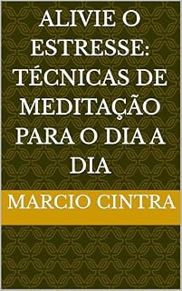 Livro Alivie o Estresse: Técnicas de Meditação para o Dia a Dia