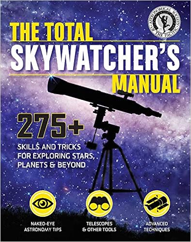 The Total Skywatcher's Manual: 275+ Skills and Tricks for Exploring Stars, Planets, and Beyond