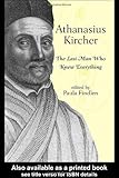Front cover for the book Athanasius Kircher; the Last Man Who Knew Everything by Paula Findlen