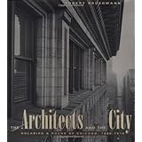 The Architects and the City: Holabird & Roche of Chicago, 1880-1918 (Chicago Architecture and Urbanism)
