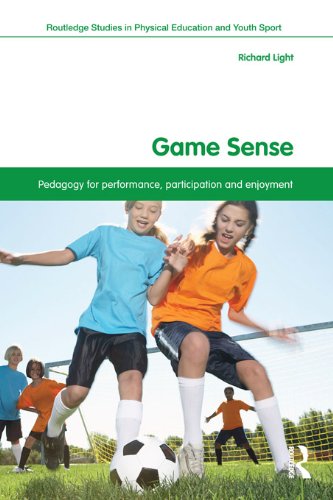 Game Sense: Pedagogy for Performance, Participation and Enjoyment (Routledge Studies in Physical Education and Youth Sport)