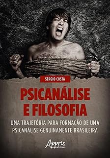 Livro Psicanálise e Filosofia: Uma Trajetória para Formação de Uma Psicanálise Genuinamente Brasileira
