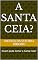 Livro A Santa Ceia?: Quem pode tomar a Santa Ceia?