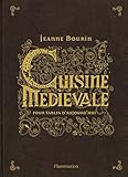Cuisine médiévale pour tables d'aujourd'hui by