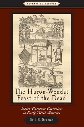 The HuronWendat Feast Of The Dead Witness To History