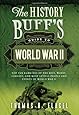 The History Buff's Guide to World War II: Top Ten Rankings of the Best, Worst, Largest, and Most Lethal People and Events of World War II (History Buff's Guides)