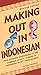 Making Out in Indonesian: Revised Edition (Making Out Books)