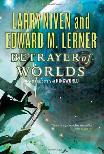 Betrayer of Worlds (Known Space) by Niven, Larry, Lerner, Edward M.(October 12, 2010) Hardcover