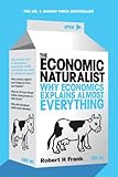 The Economic Naturalist: Why Economics Explains Almost Everything