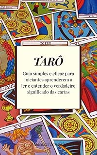 Livro Tarô: Guia simples e eficaz para iniciantes aprenderem a ler e entender o verdadeiro significado das cartas