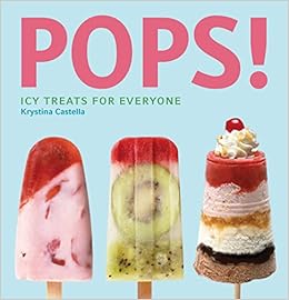 Pops!: Icy Treats for Everyone, by Krystina Castella