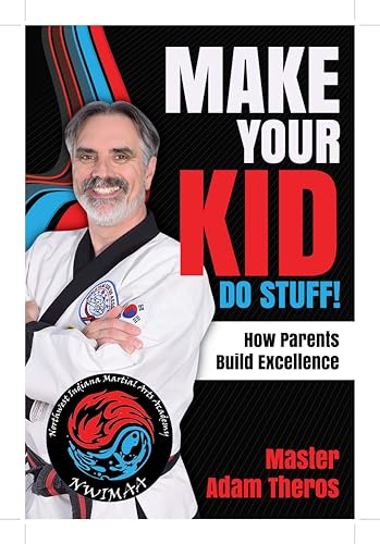 Make Your Kid Do Stuff!: How Parents Build Excellence