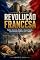 Livro A Revolução Francesa: Política, Economia, Religião e Classes Sociais: Uma análise dissertativa com exercícios objetivos e referências acadêmicas para preparação no ENEM