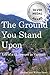 The Ground You Stand Upon: Life of a Skytrooper in Vietnam by Joshua E Bowe, Wilbur E Bowe
