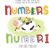 Learn Italian for Kids Numbers Numeri Count with Animals Italian - English Italiano - Inglese: My first bilingual picture word book for toddlers ... Le mie prime parole libro per bambini