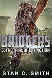 Bridgers 5: The Trial of Extinction (Bridgers Series) by Stan C. Smith