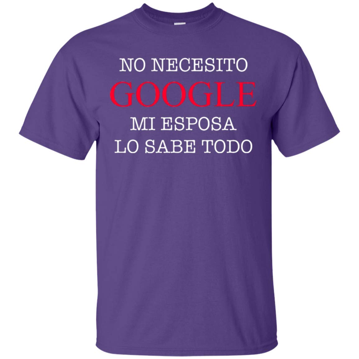 No Necesito Goo Gle Mi Esposa Lo Sabe Todo Hispanic Funny Spanish Funny Family Spanish T Shirt