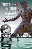 Wing Chun Warrior: The True Tales of Wing Chun Kung Fu Master Duncan Leung, Bruce Lee's Fighting Com by Ken Ing