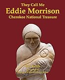 They call me Eddie Morrison : Cherokee National Treasure by Bill Keith, Bill Baker
