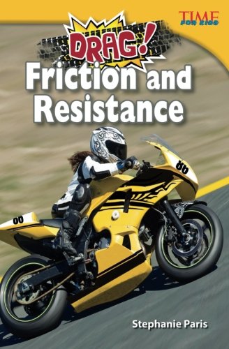 Teacher Created Materials - TIME For Kids Informational Text: Drag! Friction and Resistance - Grade 5 - Guided Reading Level U (Time for Kids Nonfiction Readers)