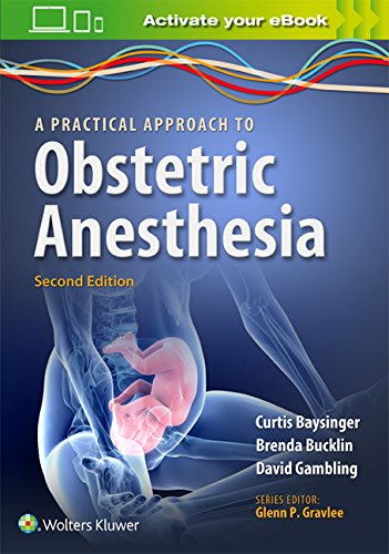 A Practical Approach to Obstetric Anesthesia, by Dr. Brenda A. Bucklin MD, Curtis L. Baysinger MD, David Gambling MD A Practical Approach to Obstetric Anesthesia, by Dr. Brenda A. Bucklin MD, Curtis L. Baysinger MD, David Gambling MD