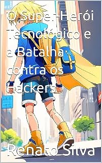 Livro O Super-Herói Tecnológico e a Batalha contra os Hackers