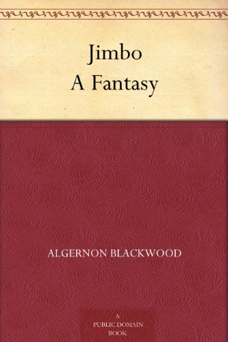 Jimbo A Fantasy by Algernon Blackwood