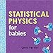 Statistical Physics for Babies (Baby University)