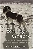 Saving Gracie: How One Dog Escaped the Shadowy World of American Puppy Mills by Carol Bradley